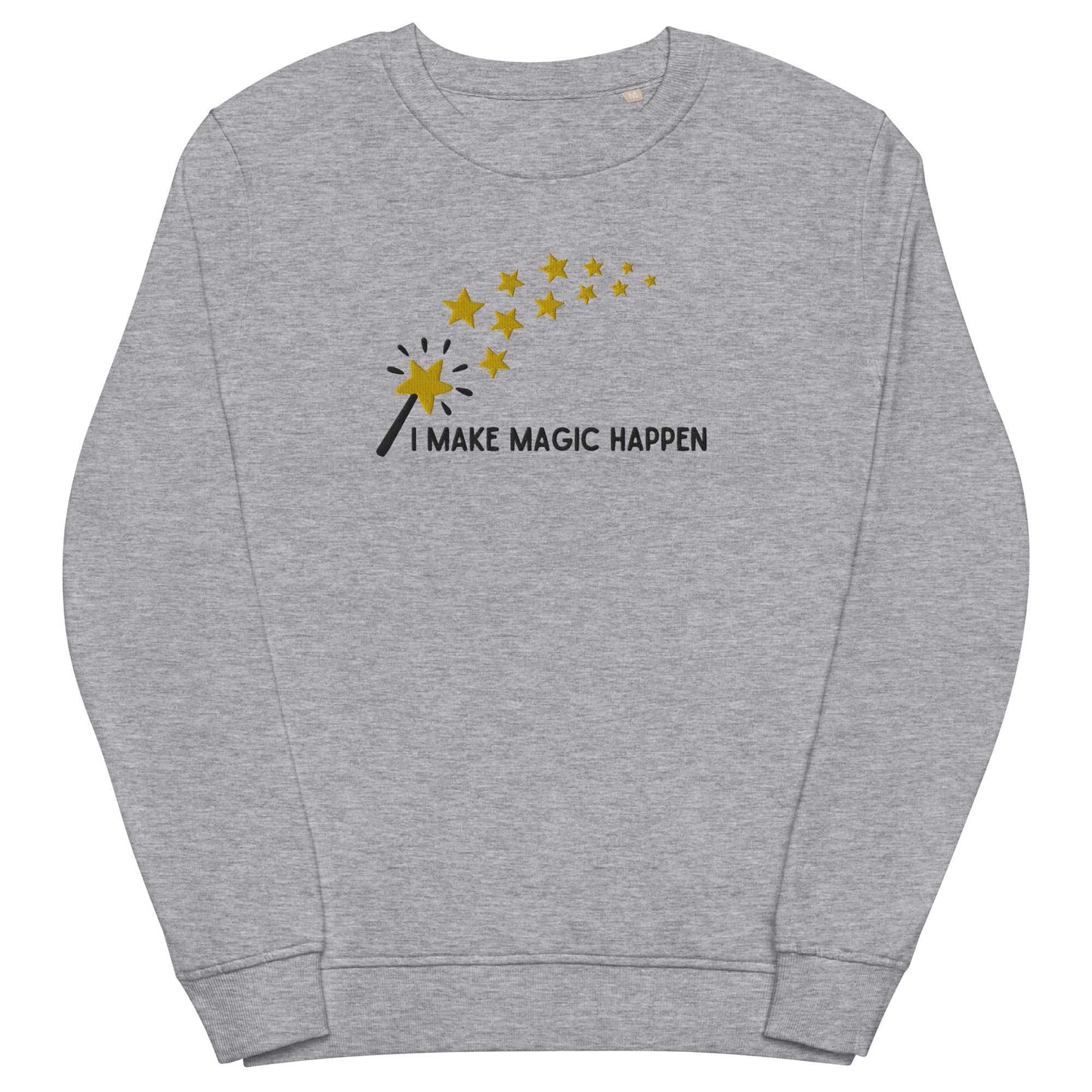 "I Make Magic Happen" Embroidered Organic Sweatshirt - Sweatshirts - Inspired by Change