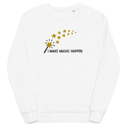 "I Make Magic Happen" Embroidered Organic Sweatshirt - Sweatshirts - Inspired by Change